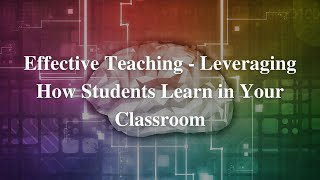 Effective Teaching  Leveraging How Students Learn in Your Classroom [upl. by Annazus947]