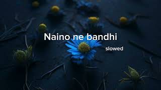 Naino ne bandhi kaisi dor slowed and reverb slowedandreverb bollywoodsongs lovesong [upl. by Nylyahs]