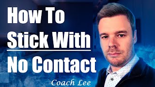 How To Stick With No Contact  Help To Stay In No Contact From Coach Lee [upl. by Enasus]