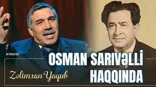 Zəlimxan Yaqub  Osman Sarıvəlli haqqında [upl. by Boris]