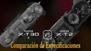 Fujifilm XT30 II vs Fujifilm XT2 Una Comparación de Especificaciones [upl. by Sibyl]