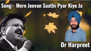 Mere Jeevan Saathi Pyar Kiye Jaa  Cover by Dr Harpreet Harry  SP Balasubrahmanyam  🌹🌹 [upl. by Seabrook817]