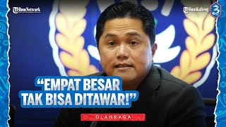 Permintaan Erick Thohir Untuk Timnas Indonesia  quotEmpat Besar Tak Bisa Ditawarquot [upl. by Demha219]