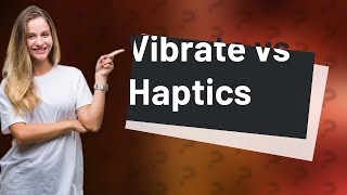 Is vibrate called haptics [upl. by Marrilee]