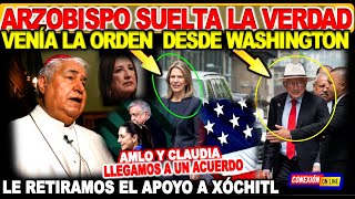 La orden venía de Washington arzobispo soltó la verdad hablamos con Claudia no más con Xóchitl [upl. by Flower595]