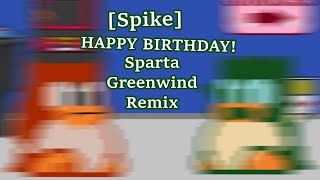 Spike quotHAPPY BIRTHDAYquot  Sparta Greenwind Remix [upl. by Noseaj548]