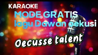 MODE GRATIS  KARAOKE LAGU DAWAN OEKUSI  ciptOecusse talent [upl. by Ulu]