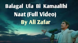 Balagal Ula Bi Kamaalihi Naat  Full Video  By Ali Zafar [upl. by Theo]