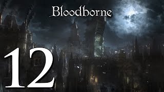 Lets Play Bloodborne 12  Praise the Gun [upl. by Annayek]