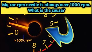 My car rpm needle always over the 1000 rpm what is the cause [upl. by Manlove]