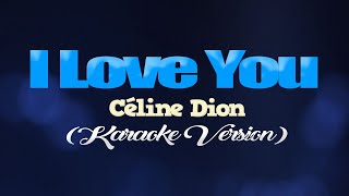 I LOVE YOU  Céline Dion KARAOKE VERSION [upl. by Kirst]