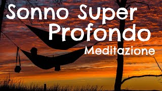 Sonno Super Profondo  Meditazione per dormire [upl. by Anna-Diane]