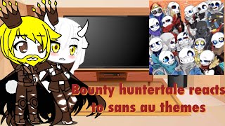 Bounty huntertale reacts to sans Au themes undertale Au [upl. by Alphonsine]