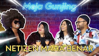 MEJA GUNJING  NETIZEN MAHA BENAR [upl. by Tish978]