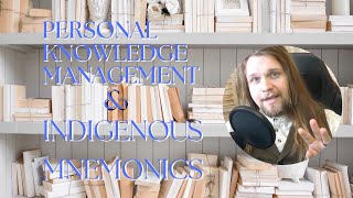 Personal Knowledge Management amp Indigenous Mnemonics Introduction [upl. by Ahsoet]