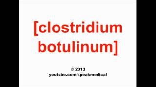 Pronounce Clostridium botulinum  SpeakMedical [upl. by Chelton]