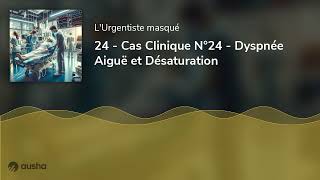 24  Cas Clinique N°24  Dyspnée Aiguë et Désaturation [upl. by Trumann634]