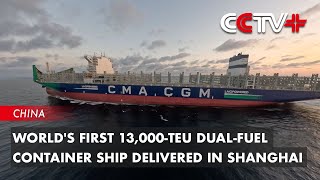 Worlds First 13000TEU DualFuel Container Ship Delivered in Shanghai [upl. by Bessie]