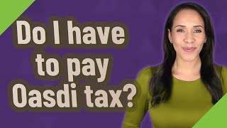 Do I have to pay Oasdi tax [upl. by Malonis]