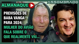 TERRÍVEIS PREVISÕES DE BABA VANGA PARA 2024 MULHER DO AVIÃO FALA O QUE REALMENTE VIU AA 1026 [upl. by Monroy]