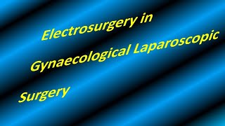 Safe Use of Electrosurgery in Gynaecological Laparoscopic Surgery TOG article 2019 [upl. by Tannenwald529]