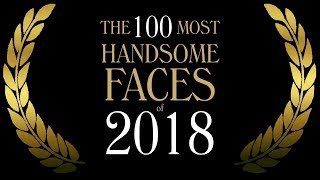 The 100 Most Handsome Faces of 2018 [upl. by Ehsom]