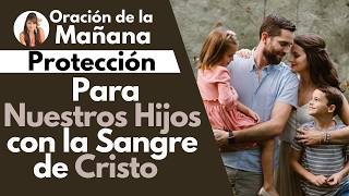 🔴Protección para Nuestros Hijos con la Sangre de Cristo mariaelenamisionera [upl. by Schnell]