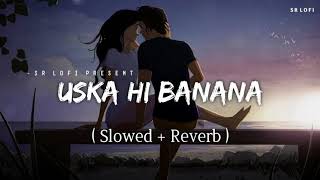 Uska Hi Banana  Arijit Singh Slowed and Reverb [upl. by Pironi]