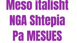 MESO ITALISHT NGA SHTEPIA PA MESUES [upl. by Mittel1]