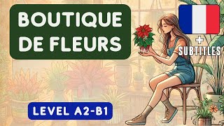 HISTOIRE SIMPLE A2B1  Français  BOUTIQUE de FLEURS [upl. by Eybba460]