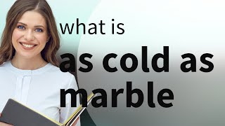 Understanding Idioms quotAs Cold as Marblequot [upl. by Eislek]