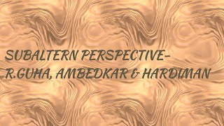 Subaltern Perspective Ranajit GuhaBRAmbedkar and Hardiman [upl. by Eigla]