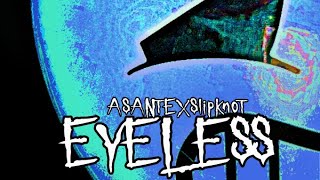 ASANTE x Slipknot Eyeless [upl. by Accisej]