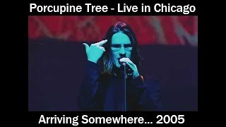 Porcupine Tree  Arriving Somewhere  Live in Chicago 2005  Full Concert [upl. by Ameerahs]