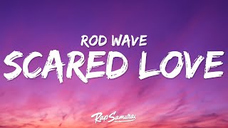 Rod Wave  Scared Love Lyrics [upl. by Ymmak]