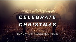 Celebrate Christmas  Sunday 24th December 2023 [upl. by Dibrin]