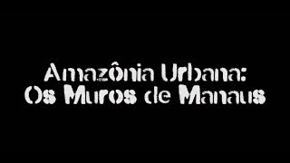 Amazônia Urbana Os Muros de Manaus [upl. by Burgener]