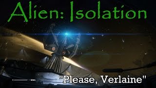 quotPlease Verlainequot  Alien Isolation part 7 [upl. by Cleave452]