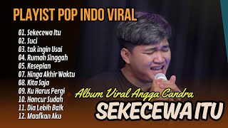 ANGGA CANDRA  SEKECEWA ITU  SUCI  TAK INGIN USAI  RUMAH SINGGAH  LAGU POP TERPOPULER 2024 [upl. by Leik]