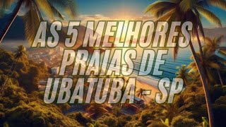 AS 5 MELHORES PRAIAS DE UBATUBA  SP [upl. by Hedgcock]