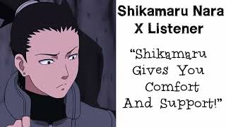 Shikamaru Nara X Listener Anime Interaction “Shikamaru Gives You Comfort And Support” [upl. by Ahsiken110]