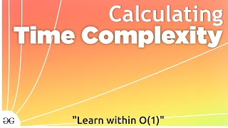 Calculating Time Complexity  Data Structures and Algorithms GeeksforGeeks [upl. by Silverstein42]