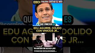 🚨EDU AGUIRRE DOLIDO CON VINICIUS POR SUS DECLARACIONES EN EEUU SOBRE EL MUNDIAL 2030 Y EL RACISMO [upl. by Niwde]