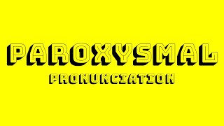 Paroxysmal Pronunciation [upl. by Nodaj265]