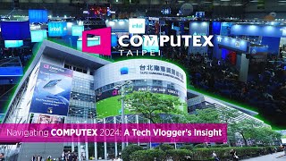 Navigating COMPUTEX 2024 A Tech Vloggers Insight [upl. by Ardnaz]