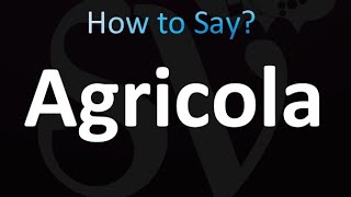 How to Pronounce Agricola correctly [upl. by Nonie]