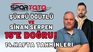 Spor Toto 14 Hafta Tahminleri  Şükrü ÖĞÜTLÜ ve Sinan SERPEN ile 15e Doğru [upl. by Docile]