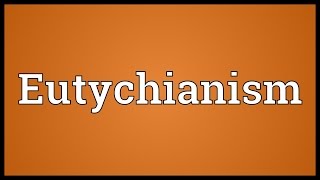 Eutychianism Meaning [upl. by Rozanna817]