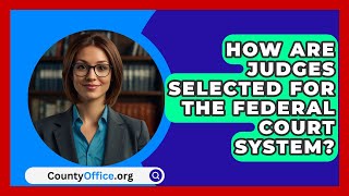 How Are Judges Selected For The Federal Court System  CountyOfficeorg [upl. by Dnamra]