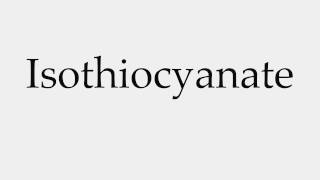 How to Pronounce Isothiocyanate [upl. by Eseekram]